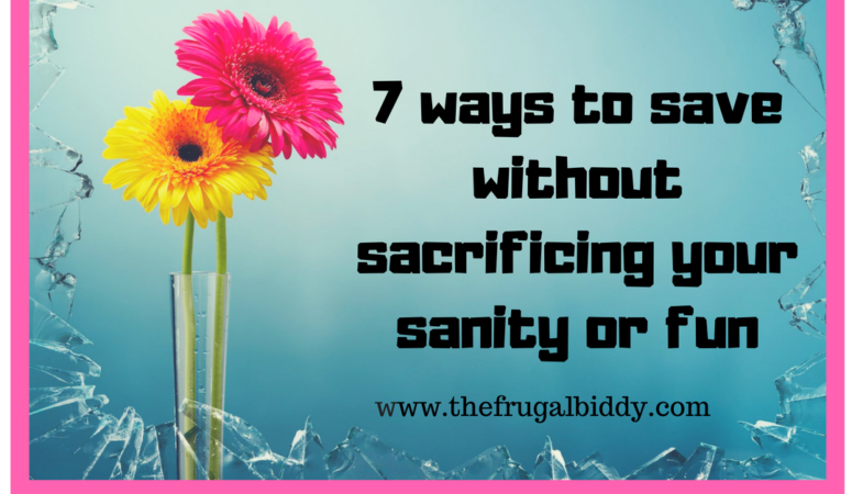 7 Ways to Save Without Sacrificing Your Fun or Sanity