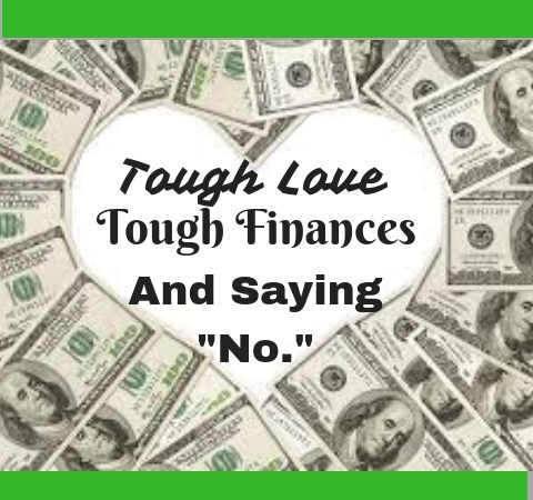 Tough Love, Tough Finances and Saying “No.”
